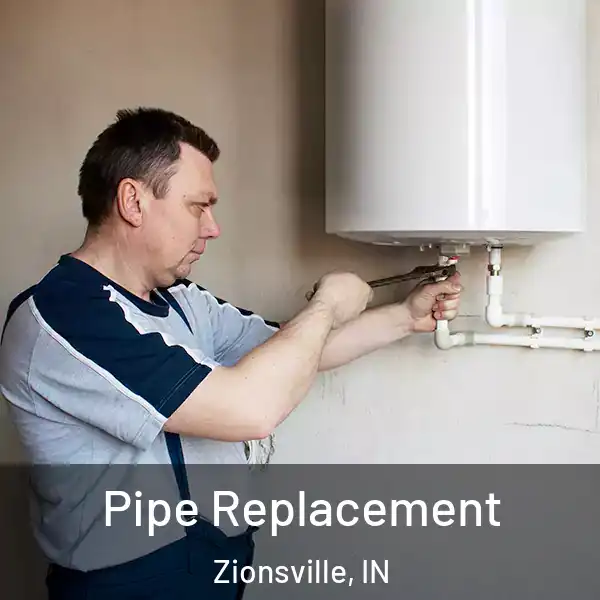  Pipe Replacement Zionsville, IN